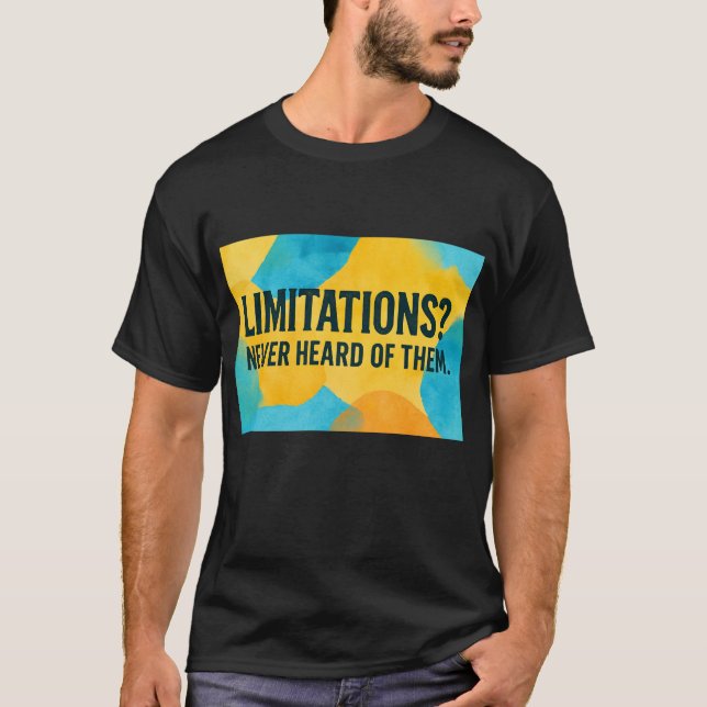Limitations? Never Heard of Them. T-Shirt (Front)