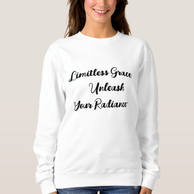 limitless Grace:Unleash Your Radiance. Sweatshirt (Front)