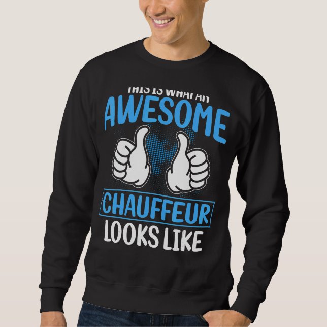 Limo Drivers This Is What An Awesome Chauffeur Loo Sweatshirt (Front)
