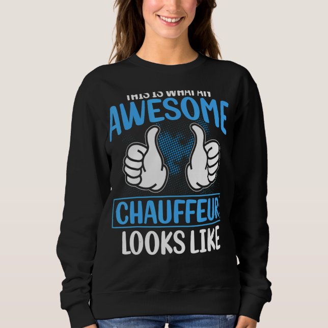 Limo Drivers This Is What An Awesome Chauffeur Loo Sweatshirt (Front)