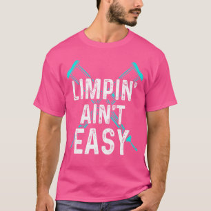 Limpin Ain't Easy Broken Leg 2 T-Shirt