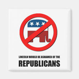 Lincoln would be ashamed of the Republicans Magnet