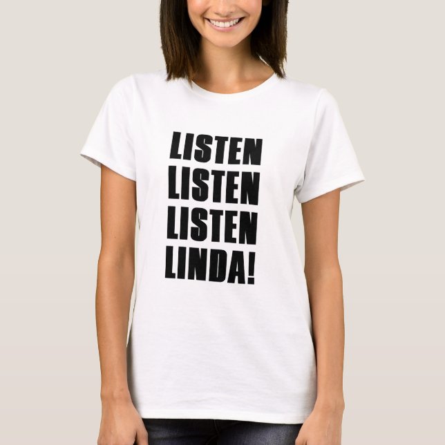 LINDA LISTEN TO ME T-Shirt (Front)