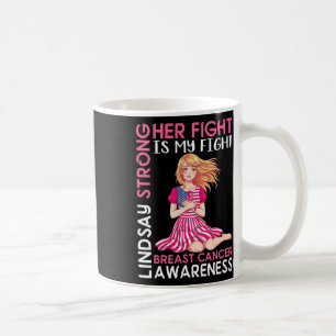 Lindsay Strong Breast Cancer Awareness Her Fight I Coffee Mug
