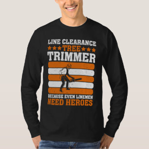 Line Clearance Tree Trimmer Because Even Linemen N T-Shirt