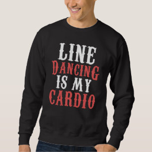 Line Dance is my Cardio Music Line Dance Sweatshirt