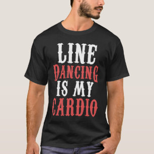 Line Dance is my Cardio  Music  Line Dance T-Shirt