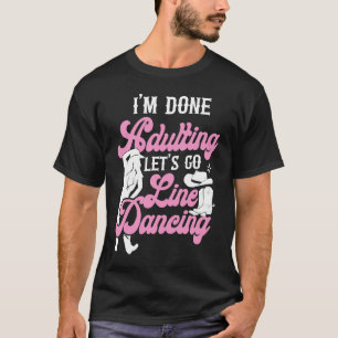 Line Dancing Dance Teacher I'm Done Adulting Let's T-Shirt