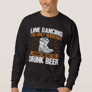 Line Dancing Dance Teacher workout you get to drin Sweatshirt