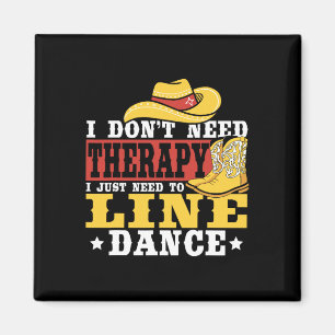 Line Dancing I Don’t Need Therapy I Just Need To L Magnet