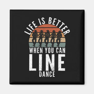 Line Dancing Life Is Better When You Can Line Danc Magnet
