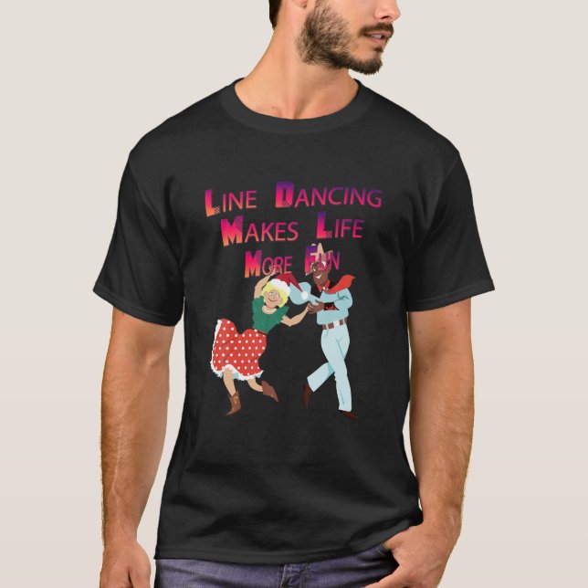 Line Dancing Makes Life More Fun Funny Saying Nove T-Shirt (Front)