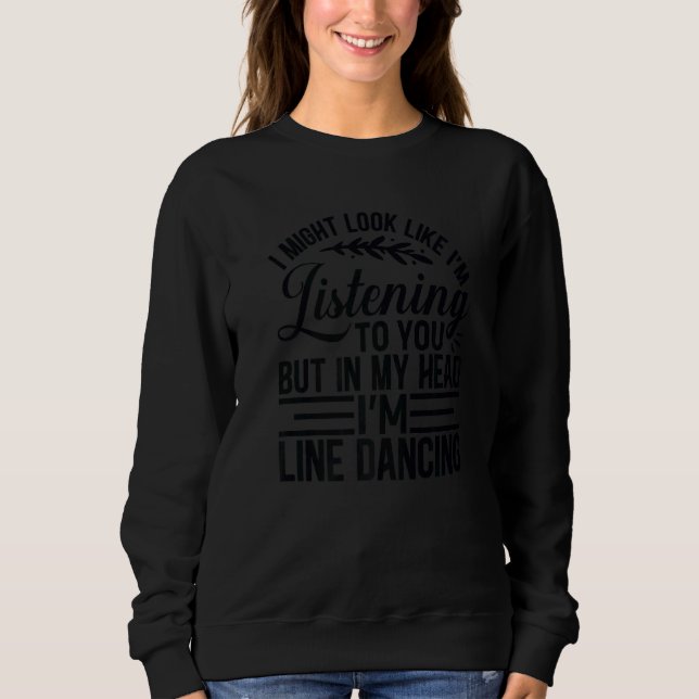 Line Dancing Quote Dancer Pun Text Sweatshirt (Front)