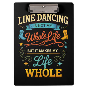 Line Dancing Whole Life Dancer Gift for Dance Clipboard