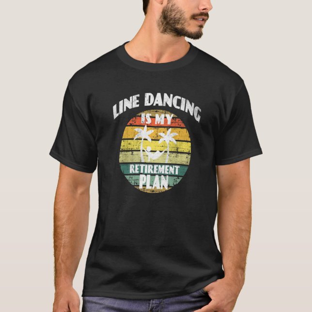 Linedancing is my retirement planDancer Retirement T-Shirt (Front)