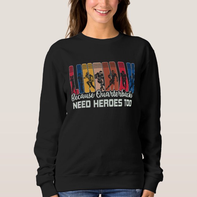 Lineman Because Quarterbacks Need Heroes American  Sweatshirt (Front)