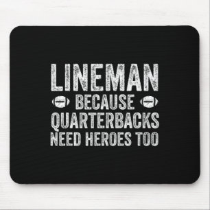 Lineman Because Quarterbacks Need Heroes Football  Mouse Pad