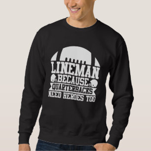 Lineman Because Quarterbacks Need Heroes Football Sweatshirt