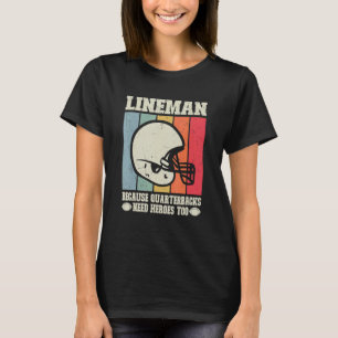 Lineman Because Quarterbacks Need Heroes Football T-Shirt