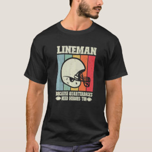 Lineman Because Quarterbacks Need Heroes Football T-Shirt