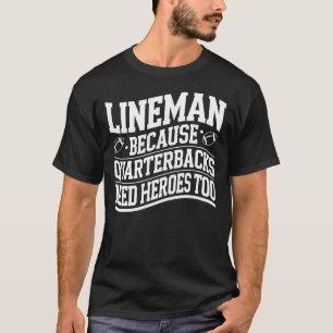 Lineman Because Quarterbacks Need Heroes Football T-Shirt