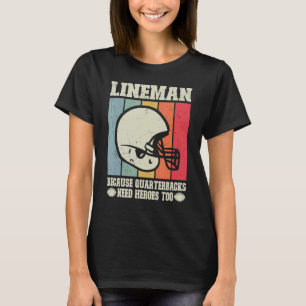Lineman Because Quarterbacks Need Heroes Football T-Shirt