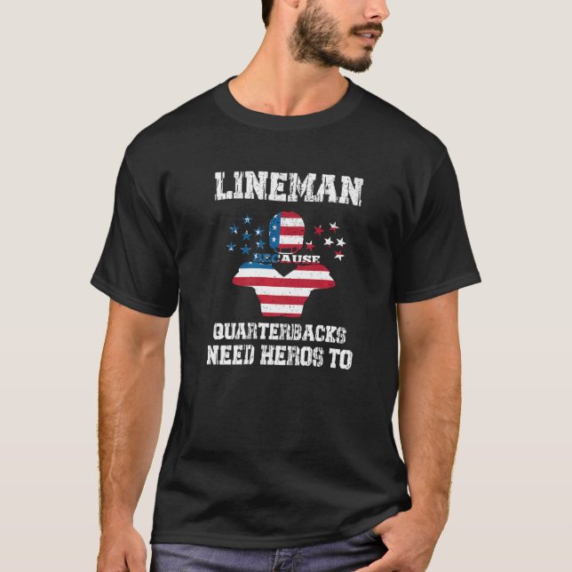 Lineman Because Quarterbacks Need Heroes Football  T-Shirt (Front)