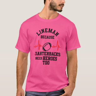 Lineman Because Quarterbacks Need Heroes Too Foot T-Shirt
