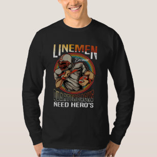 Lineman Because Quarterbacks Need Heroes Too Footb T-Shirt