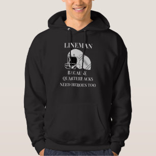 Lineman Because Quarterbacks Need Heroes Too Hoodie