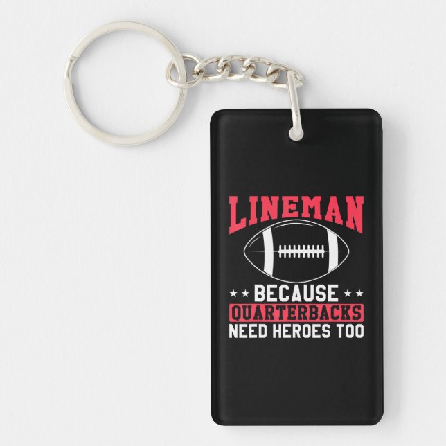 Lineman Because Quarterbacks Need Heroes Too Key Ring (Front)