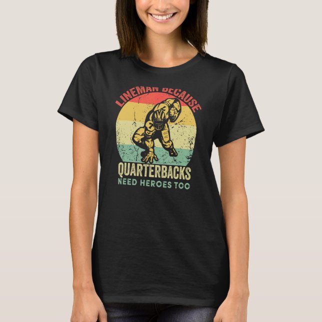 Lineman Because Quarterbacks Need Heroes Too Retro T-Shirt (Front)