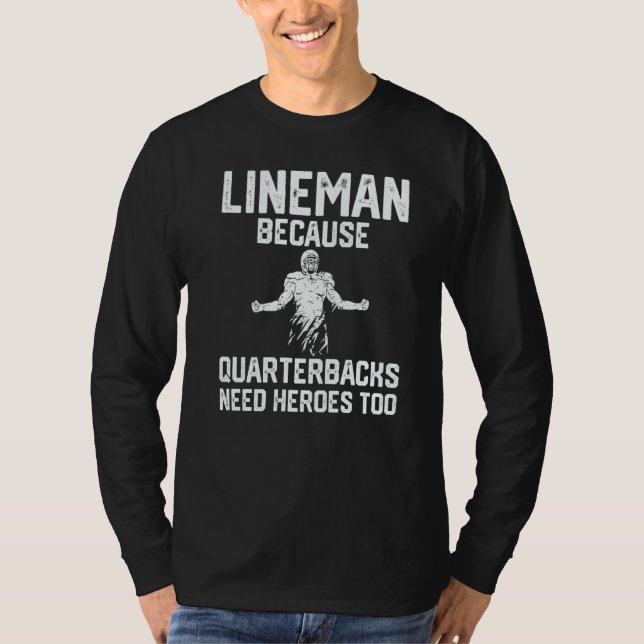 Lineman Because Quarterbacks Need Heroes too   T-Shirt (Front)