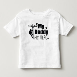 Lineman Electric My Daddy My Hero Toddler T-Shirt
