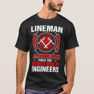 Lineman Fixes Mistakes By Engineers T-Shirt