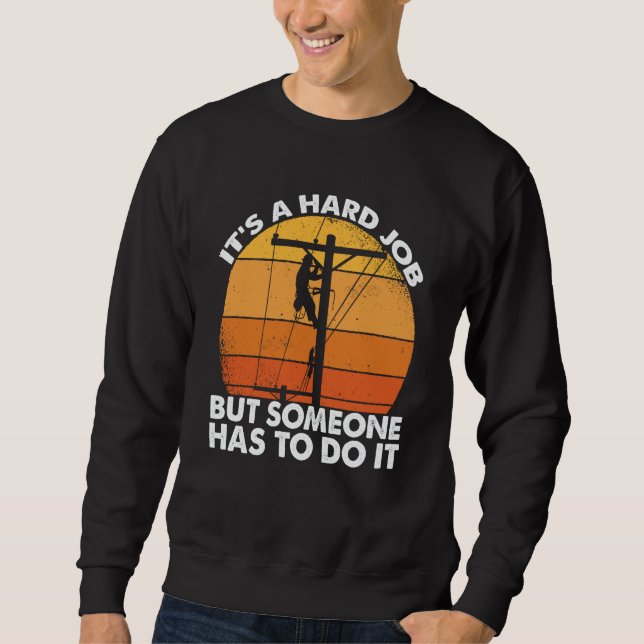 Lineman have a hard job Powerline Lineworker Elect Sweatshirt (Front)