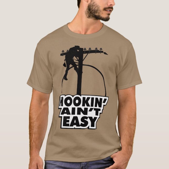 Lineman Hooking Aint Easy T-Shirt (Front)