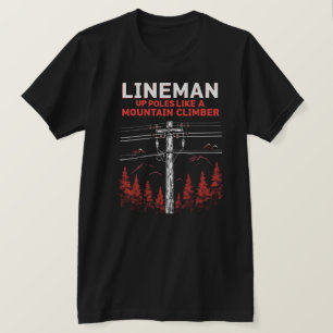 Lineman Humour:  Up Poles Like a Mountain Climber T-Shirt