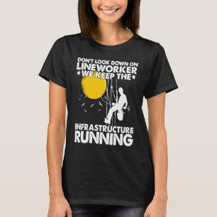 Lineman keep the Infrastructure run Lineworker Ele T-Shirt