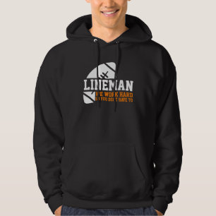 Lineman  Lineman Work Hard American Football Equip Hoodie