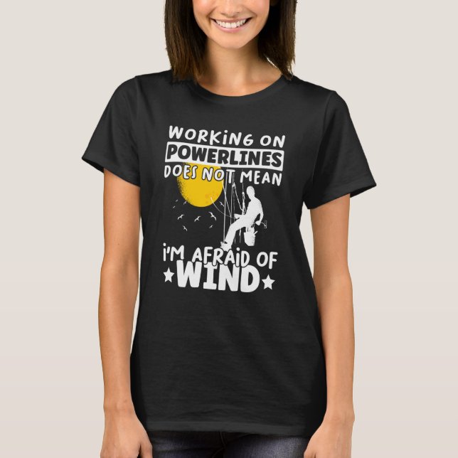 Lineman Lineworker are not afraid of wind Electric T-Shirt (Front)