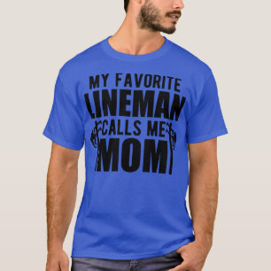 Lineman Mum My favourite lineman calls me mum T-Shirt
