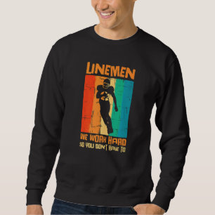 Lineman We Work Hard So You Dont Have To American Sweatshirt