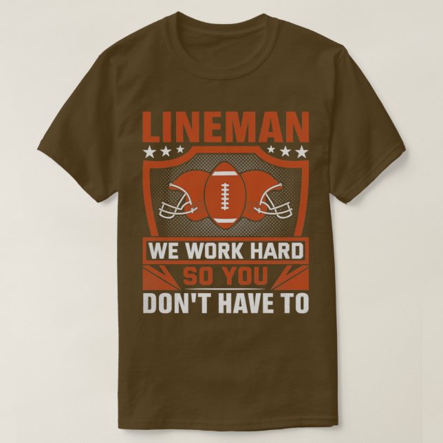 Lineman We Work Hard So You Dont Have To T-Shirt (Design Front)