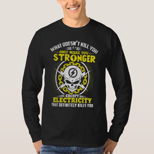 Lineman What Doesn't Kill You Electricity Electric T-Shirt (Front)