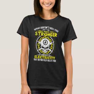 Lineman What Doesn't Kill You Electricity Electric T-Shirt