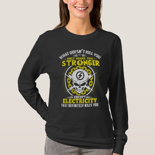 Lineman What Doesn't Kill You Electricity Electric T-Shirt (Front)