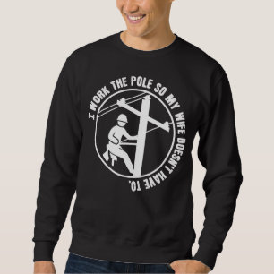 Lineman Work The Pole Sweatshirt
