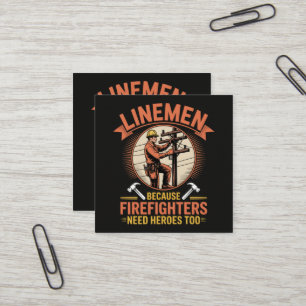Linemen Because Firefighters Need Heroes Too Square Business Card