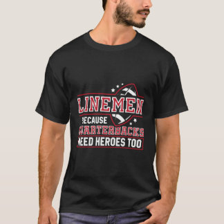 Linemen Because Quarterbacks Need Heroes Football  T-Shirt